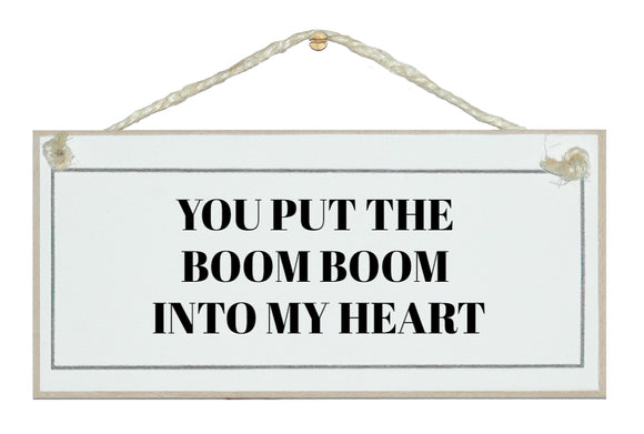 You put the boom boom into my heart