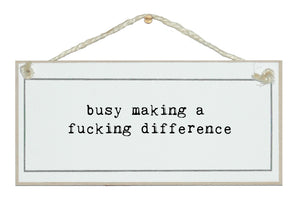 Busy making a fucking difference
