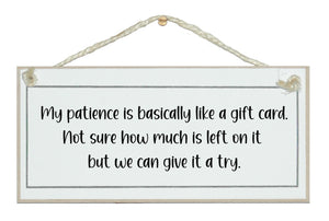 My patience is like a gift card...