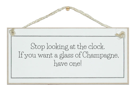 Stop looking at the clock....Champagne