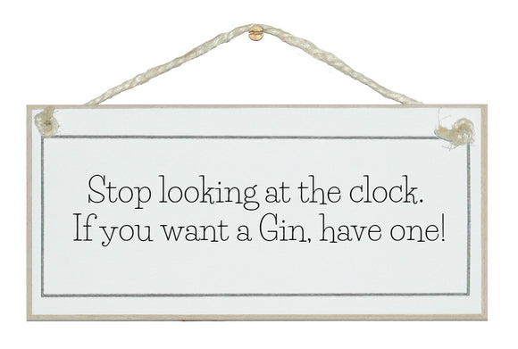 Stop looking at the clock....gin