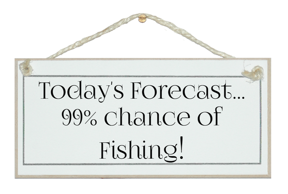Today's forecast...Fishing!