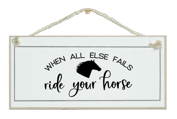 If all else fails ride your horse sign