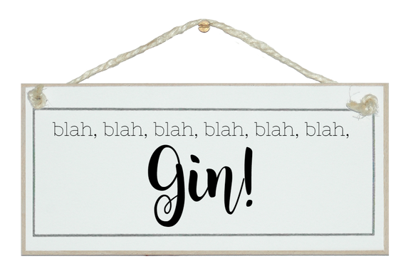 blah, blah, blah... Gin!