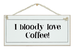 I bloody love coffee