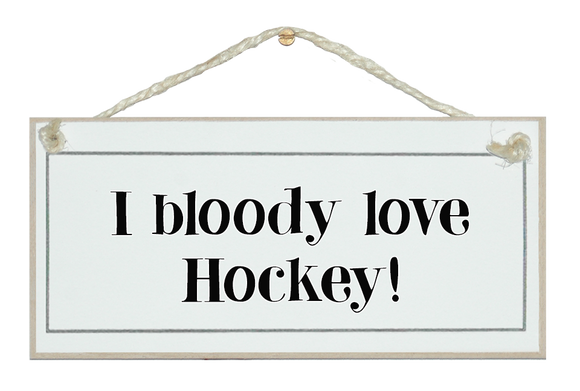 I bloody love hockey