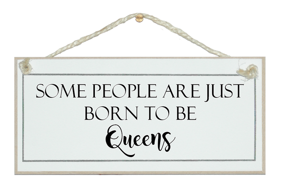Born to Queens...