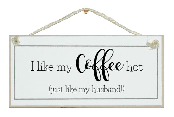 Coffee hot...like my husband! sign.