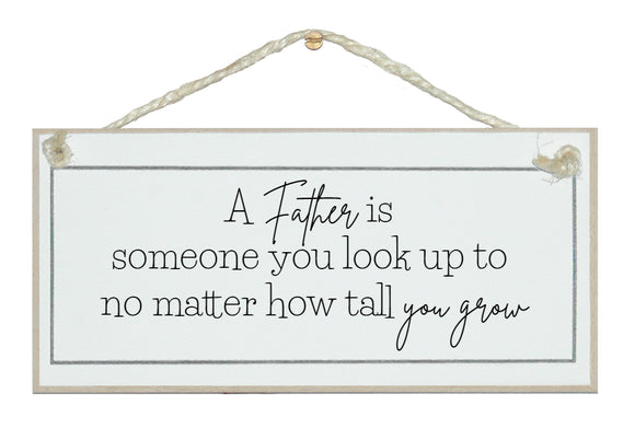 Father, someone to look up to. Sign