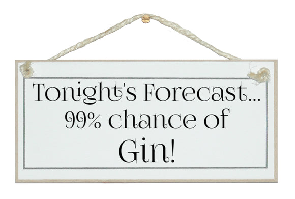 Forecast 99% chance of gin sign