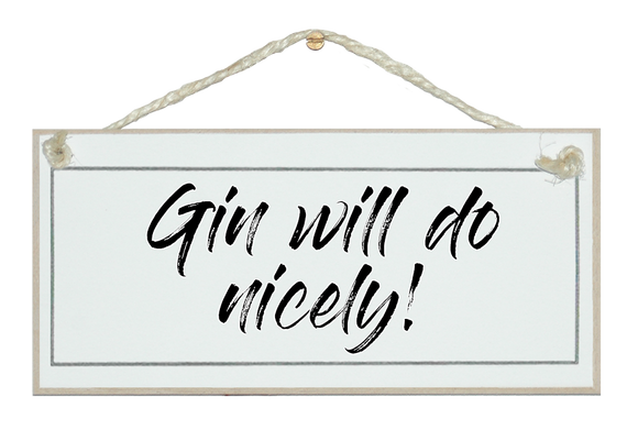 Gin will do nicely! Sign