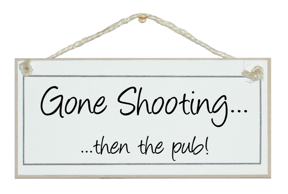 Gone Shooting then pub!