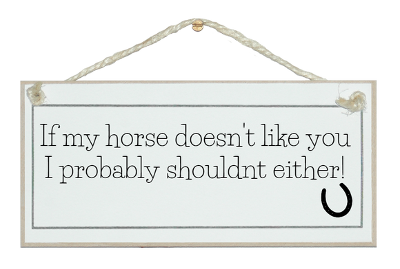 If my horse doesn't like you...sign