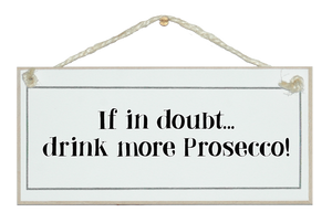 In doubt drink Prosecco!