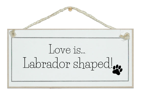 Love is Labrador shaped!