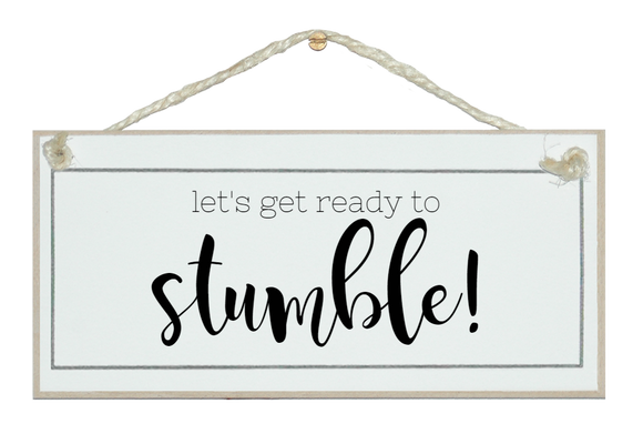 Let's get ready to stumble!