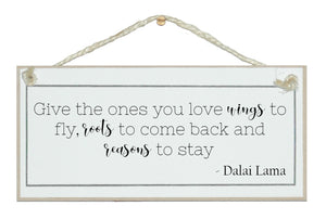 Give the ones you love wings...Dalai Lama