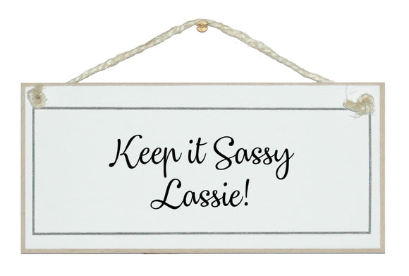 Keep it sassy lassie