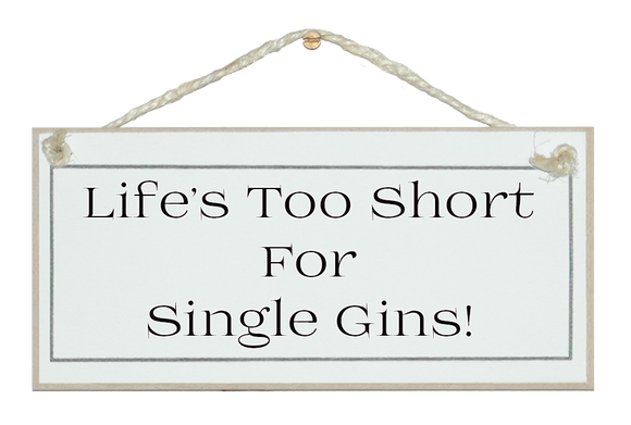 Life's too short, single Gins sign