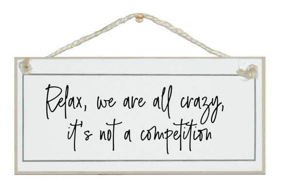 Relax, we are all crazy