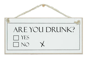Are you drunk...