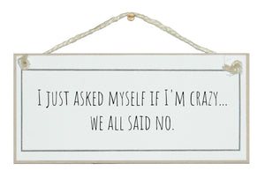 Asked myself if I'm crazy...