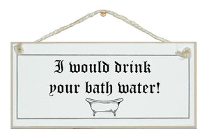I would drink your bath water Saltburn inspired sign