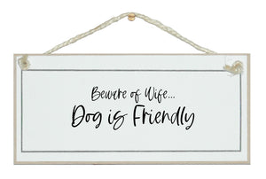 Beware of wife, dog is friendly