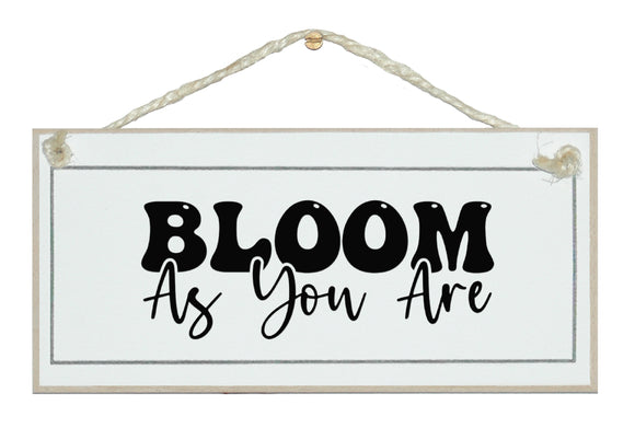Bloom as you are