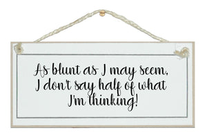 As blunt as I am...