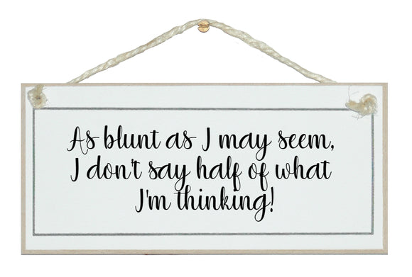 As blunt as I am...