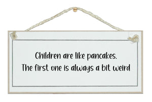Children are like pancakes...