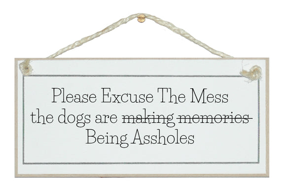 Please excuse the mess, the dogs are being....