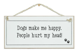 Dogs make me happy, people hurt my head