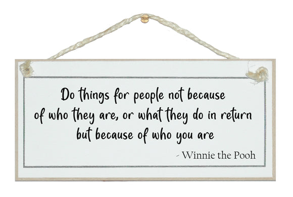 Do things for people...Winnie the Pooh