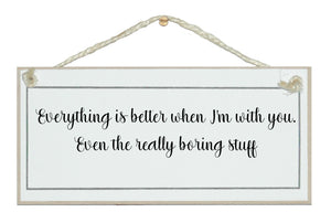 Everything is better, even the boring stuff