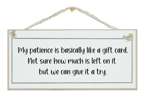 My patience is like a gift card...