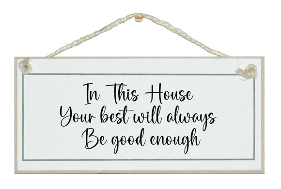 In this house...your best is enough