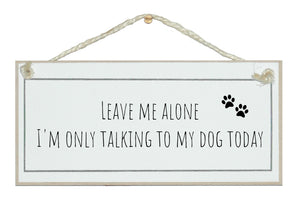 Leave me alone, only talking to my dog today