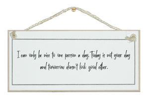 Nice to one person a day...