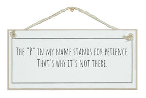 The P in my name is for patience...