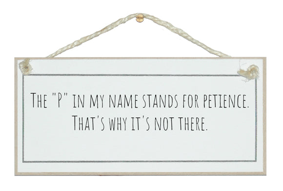 The P in my name is for patience...