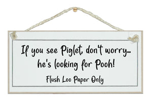 If you see Piglet...loo paper only
