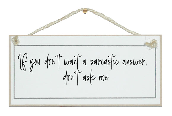 If you don't want a sarcastic answer...