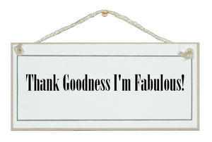 Thank goodness I'm fabulous