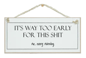 It's way too early for this s**t
