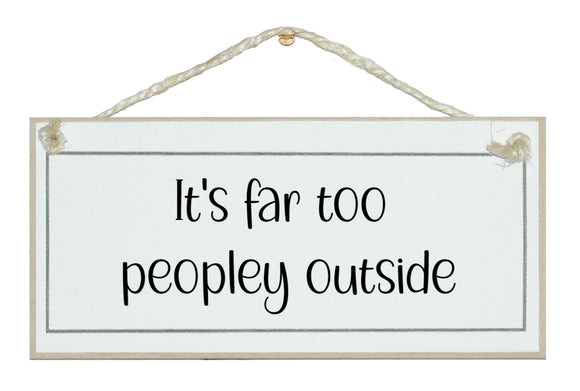 It's far too peopley outside