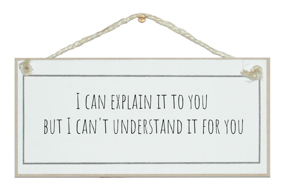 I can explain it to you...