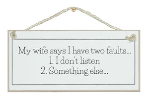 Two faults, I don't listen...