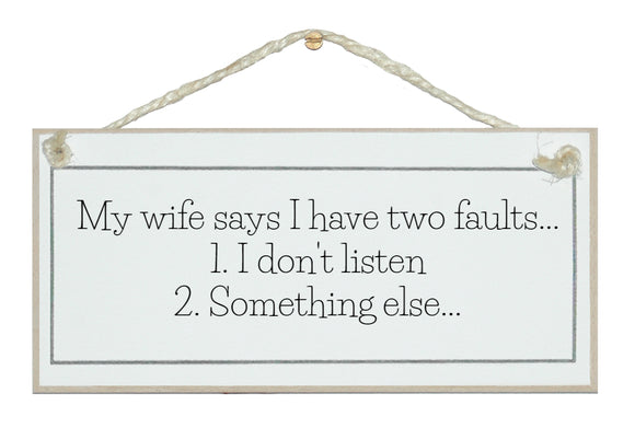 Two faults, I don't listen...